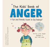 The Kids' Book of Anger: A Fun and Friendly Guide to Big Feelings: A Fun and Friendly Guide to Big Feelings (The Kids' Books of Social Emotional Learning)