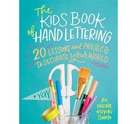 The Kids' Book of Hand Lettering: 20 Lessons and Projects to Decorate Your World