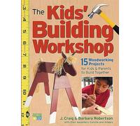 The Kids' Building Workshop: 15 Woodworking Projects for Kids and Parents to Build Together