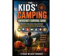 The Kids' Camping Emergency Survival Guide: What Every Young Camper Should Know About Getting Lost, Bad Weather, Campfire Injuries, Wildlife, Safe ... Help (The Kids' Emergency Survival Guides)