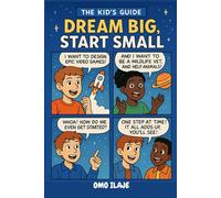 THE KID'S GUIDE: DREAM BIG, START SMALL: Building Confidence, Courage, and Action-One Step at a Time