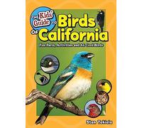 The Kids' Guide to Birds of California: Fun Facts, Activities and 86 Cool Birds (Birding Children's Books)