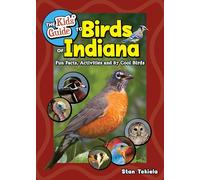 The Kids' Guide to Birds of Indiana: Fun Facts, Activities, and 87 Cool Birds (Birding Children's Books)