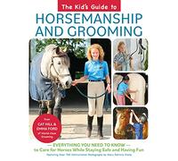 The Kid's Guide to Horsemanship and Grooming: Everything You Need to Know to Care for Horses While Staying Safe and Having Fun