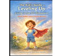 The Kid's Guide to Leveling Up: Living in the 5th Dimension