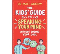 The Kids' Guide to Speaking Your Mind Without Losing Your Cool