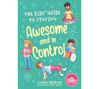 The Kids' Guide to Staying Awesome and In Control, 2nd Edition