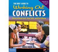 The Kids' Guide to Working Out Conflicts: How to Keep Cool, Stay Safe, and Get Along