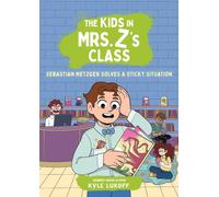 The Kids in Mrs. Z's Class: Sebastian Metzger Solves a Sticky Situation