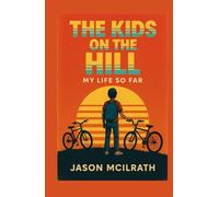 The Kids on the Hill: My Life So Far