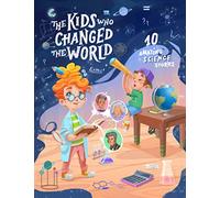 The Kids who Changed the World. 10 Amazing Science Stories. (Wondermind)
