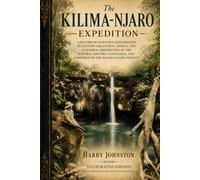 The Kilima-Njaro Expedition - Illustrated Edition: Scientific Exploration, Natural History, and Discovery in East Equatorial Africa