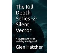 The Kill Depth Series -2- Silent Vector: A covert hunt for an evolving intelligence! (The Killer Deep Series)