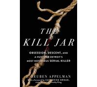 The Kill Jar: Obsession, Descent, and a Hunt for Detroit's Most Notorious Serial Killer