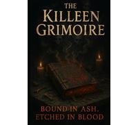 The Killeen Grimoire: Bound in Ash, Etched in Blood