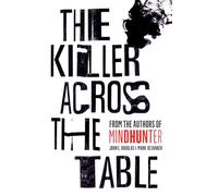 The Killer Across the Table: From the authors of Mindhunter