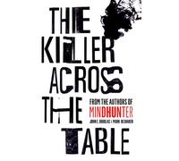 The Killer Across the Table: From the authors of Mindhunter
