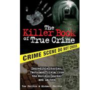 The Killer Book of True Crime: Incredible Stories, Facts and Trivia from the World of Murder and Mayhem