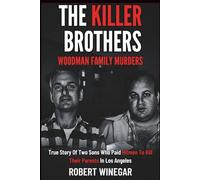 The Killer Brothers : Woodman Family Murders: True Story Of Two Sons Who Paid Hitmen To Kill Their Parents (True crime)