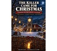 The Killer Came for Christmas: A Murder Mystery Advent Calendar: 2,400 Suspects, 24 Daily Puzzles and One Killer to Name by Christmas Eve