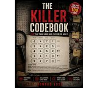 The Killer Codebook: 100 True Crime Codebreaking Puzzles for Adults - Decode Secret Messages, Unmask the Murderer and Solve 50 Medium & 50 Hard Cases (Crimehub Puzzle)