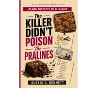 The Killer Didn't Poison The Pralines: A Logic Elimination Mystery Puzzle : 47,600 Suspects To Eliminate