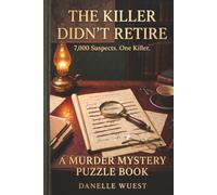 The Killer Didn't Retire: A Murder Mystery Puzzle Book: 7,000 Suspects. One killer. No Guessing Required.