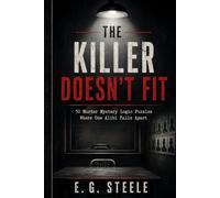 The Killer Doesn't Fit: 50 Murder Mystery Logic Puzzles Where One Alibi Falls Apart (The Murder Doesn't Fit)