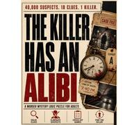 The Killer Has an Alibi: A Murder Mystery Logic Puzzle of Pure Deduction for Adults | Eliminate 40,000 Suspects, 18 Clues, No Luck Required