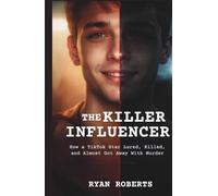 THE KILLER INFLUENCER: How a TikTok Star Lured, Killed, and Almost Got Away With Murder
