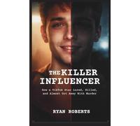 THE KILLER INFLUENCER: How a TikTok Star Lured, Killed, and Almost Got Away With Murder