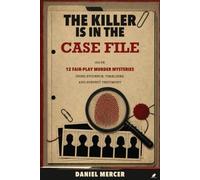 The Killer Is in the Case File: Solve 12 Fair-Play Murder Mysteries Using Evidence, Timelines, and Suspect Testimony (The Evidence Room Case Files)