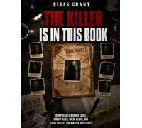 The Killer Is In This Book: 20 Impossible Murder Cases, Hidden Clues, False Ali nd Logic Puzzles for Master Detectives