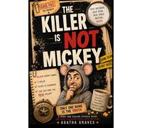The Killer Is Not Mickey: Use Logic, Follow The Clues, Solve The Crime