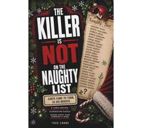 THE KILLER IS NOT ON THE NAUGHTY LIST: Santa came to town. So did murder. A logic-driven murder mystery elimination puzzle where every clue unwraps a ... (The Killer Is NOT Who You Think Series)