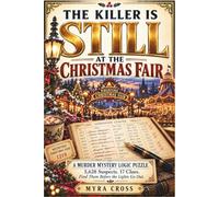 The Killer Is Still at the Christmas Fair: A Murder Mystery Logic Puzzle: 5,628 Suspects. 17 Clues. Find Them Before the Lights Go Out. (One Killer Mysteries)