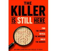 The Killer is Still Here: 100 Word Search Mystery Puzzles. Find the words. Reveal the message. Solve the murder.
