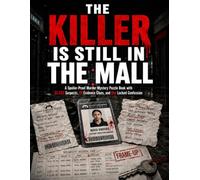 The Killer Is Still in the Mall: A Spoiler-Proof Murder Mystery Puzzle Book with 33,333 Suspects, 19 Evidence Clues, and One Locked Confession