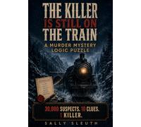 The Killer Is Still on the Train: A Gripping Murder Mystery Logic Puzzle Game - 30,000 Suspects. 10 Clues. One Killer. Can you find them?