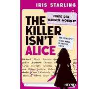 The Killer isn't Alice: Finde den wahren Mörder! - Das Rätsel, das dich nicht mehr loslässt - der internationale Hype jetzt auf Deutsch! Für alle Fans von »Murdle« und »Murdoku«