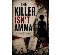 THE KILLER ISN'T AMMA: An Interactive Wedding Murder Mystery Puzzle Book 18 Clues. Hidden Evidence. 54,000 Suspects. One Killer to Unmask.