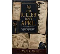 THE KILLER ISN'T APRIL: An Interactive Murder Mystery Puzzle of Suspects, Clues, Logic, and Deduction