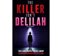 The Killer Isn't Delilah: The 6,500 Suspect Police Lineup, An Immersive Murder Mystery Puzzle Book & Whodunit Elimination Logic Game for Adults
