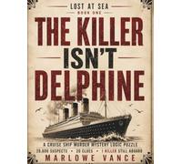 THE KILLER ISN'T DELPHINE: A CRUISE SHIP MURDER MYSTERY LOGIC PUZZLE 29,600 SUSPECTS · 20 CLUES · 1 KILLER STILL ABOARD
