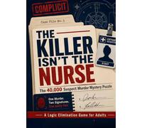 The Killer Isn't the Nurse: The 40,000 Suspect Murder Mystery Puzzle - One Murder. Two Signatures. One Guilty Pair. A Logic Elimination Game for Adults