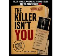 THE KILLER ISN'T YOU: The Ultimate Murder Mystery Elimination Puzzle Book: Solve 4 Murder Cases to Unlock the Final Investigation • Eliminate 50,120 ... One Final Truth (Murder Mystery Puzzle Book)