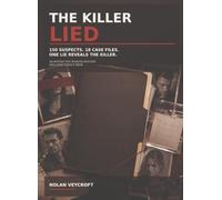THE KILLER LIED: 150 Suspects. 18 Case Files. One Lie Reveals the Killer. An Interactive Murder Mystery and Logic Puzzle Book