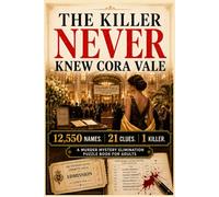 THE KILLER NEVER KNEW CORA VALE: 12,550 Names. 21 Clues. 1 Killer. A Find-the-Killer Murder Mystery Elimination Puzzle for Adults - Follow the Clues, ... and Solve the Crime (Murder Logic Case Files)