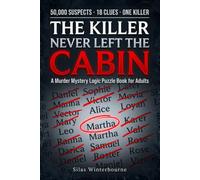 The Killer Never Left the Cabin: 50,000 Suspects. 18 Clues. One Killer. Cross Out the Innocent Before the Storm Lets Them All Go - A Murder Mystery Logic Puzzle Book for Adults