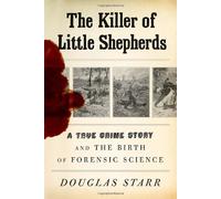 The Killer of Little Shepherds: A True Crime Story and the Birth of Forensic Science